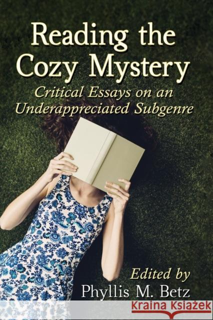 Reading the Cozy Mystery: Critical Essays on an Underappreciated Subgenre Phyllis M. Betz 9781476677279 McFarland & Company