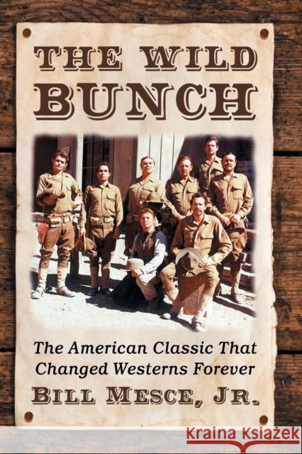 The Wild Bunch: The American Classic That Changed Westerns Forever Bill Mesce 9781476677460 McFarland & Company
