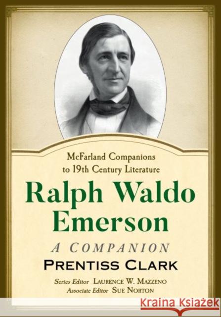 Ralph Waldo Emerson: A Companion Clark, Prentiss 9781476677606 McFarland & Co  Inc