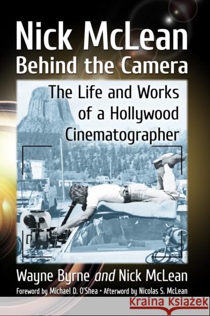 Nick McLean Behind the Camera: The Life and Works of a Hollywood Cinematographer Byrne, Wayne 9781476677835 McFarland & Company