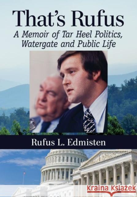 That's Rufus: A Memoir of Tar Heel Politics, Watergate and Public Life Rufus L. Edmisten 9781476677972