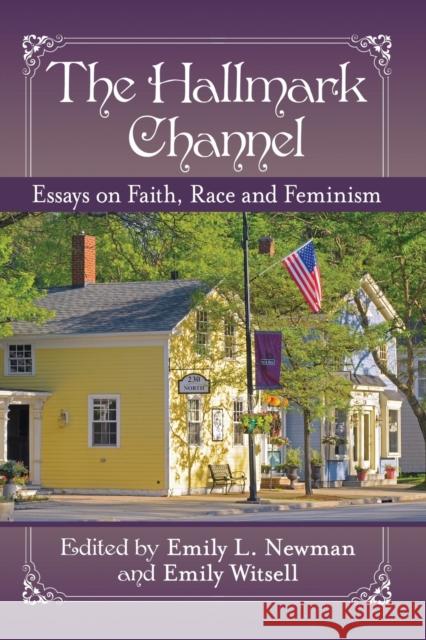 The Hallmark Channel: Essays on Faith, Race and Feminism Emily L. Newman Emily Witsell 9781476678108 McFarland & Company