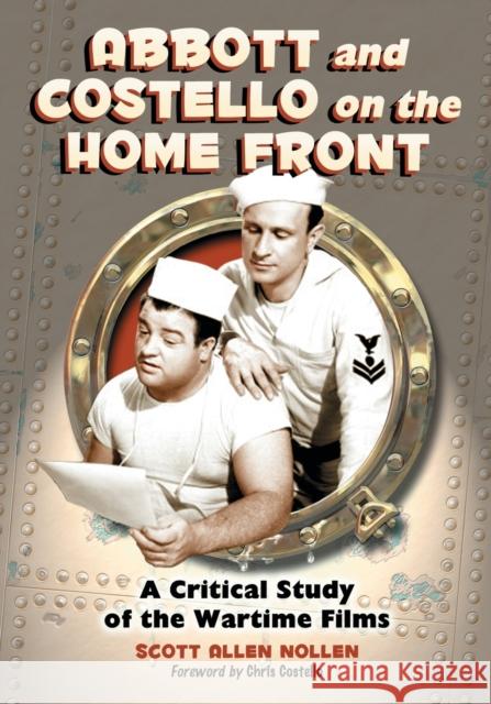 Abbott and Costello on the Home Front: A Critical Study of the Wartime Films Scott Allen Nollen 9781476678207 McFarland & Company