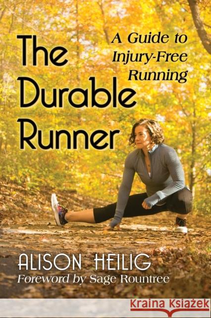 The Durable Runner: A Guide to Injury-Free Running Alison Heilig 9781476678337 Toplight