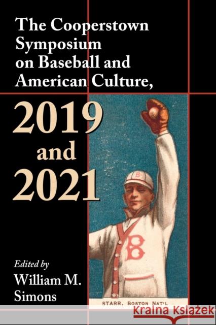 The Cooperstown Symposium on Baseball and American Culture, 2019 and 2021 William M. Simons 9781476678382 McFarland & Company