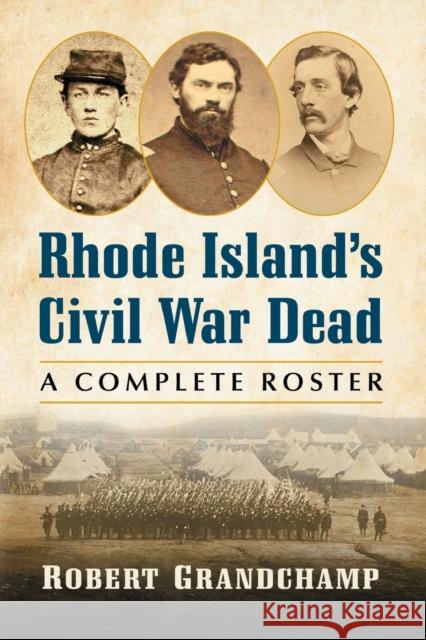 Rhode Island's Civil War Dead: A Complete Roster Robert Grandchamp 9781476678719