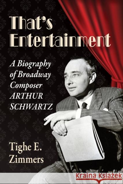 That's Entertainment: A Biography of Broadway Composer Arthur Schwartz  9781476678818 McFarland & Company