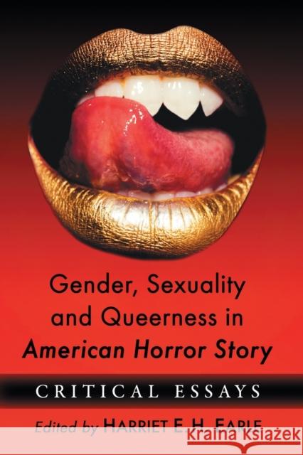 Gender, Sexuality and Queerness in American Horror Story: Critical Essays Harriet E. H. Earle 9781476678849 McFarland & Company