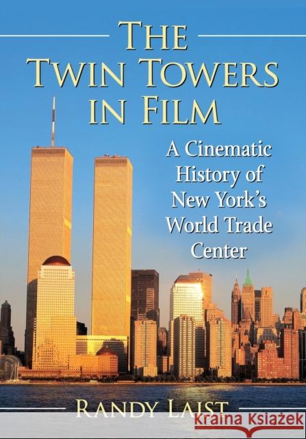 The Twin Towers in Film: A Cinematic History of New York's World Trade Center Laist, Randy 9781476678856 McFarland & Company