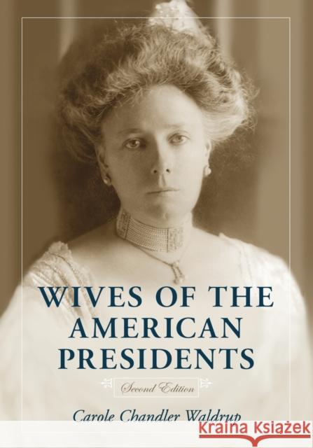 Wives of the American Presidents, 2d ed. Waldrup, Carole Chandler 9781476679020