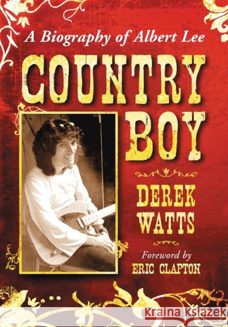 Country Boy: A Biography of Albert Lee Derek Watts 9781476679037 McFarland & Company