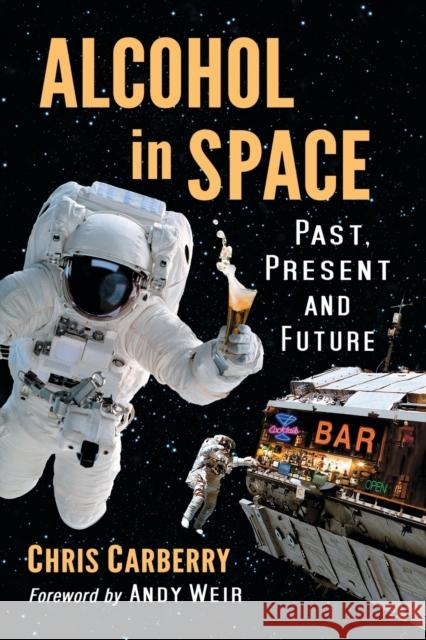 Alcohol in Space: Past, Present and Future Chris Carberry 9781476679242 McFarland & Company