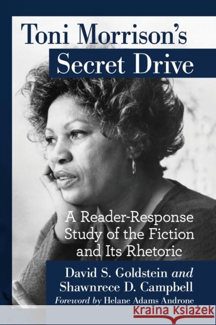 Toni Morrison's Secret Drive: A Reader-Response Study of the Fiction and Its Rhetoric David S. Goldstein 9781476679372