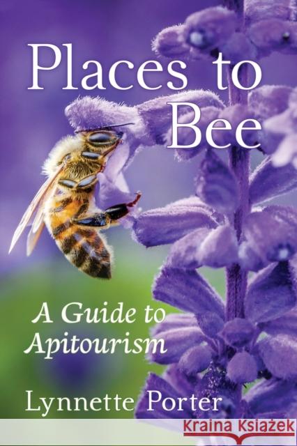 Places to Bee: A Guide to Apitourism  9781476679495 Toplight Books