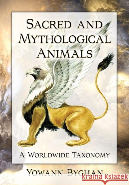 Sacred and Mythological Animals: A Worldwide Taxonomy Yowann Byghan 9781476679501 McFarland & Company