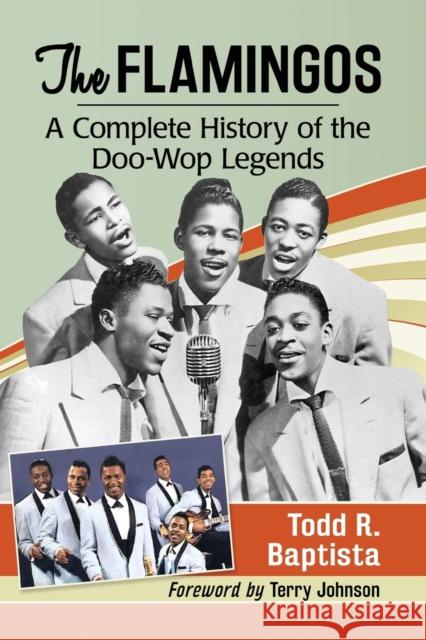 The Flamingos: A Complete History of the Doo-Wop Legends Todd R. Baptista 9781476679822 McFarland & Company