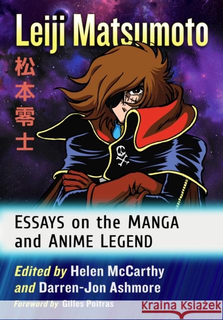 Leiji Matsumoto: Essays on the Manga and Anime Legend Helen McCarthy Darren-Jon Ashmore 9781476679969 McFarland & Company