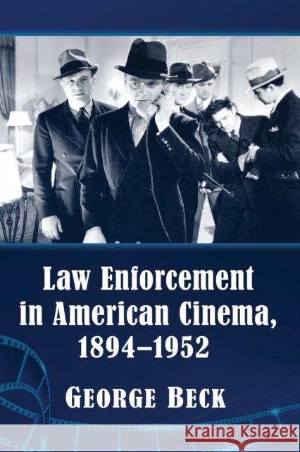 Law Enforcement in American Cinema, 1894-1952 George Beck 9781476680224