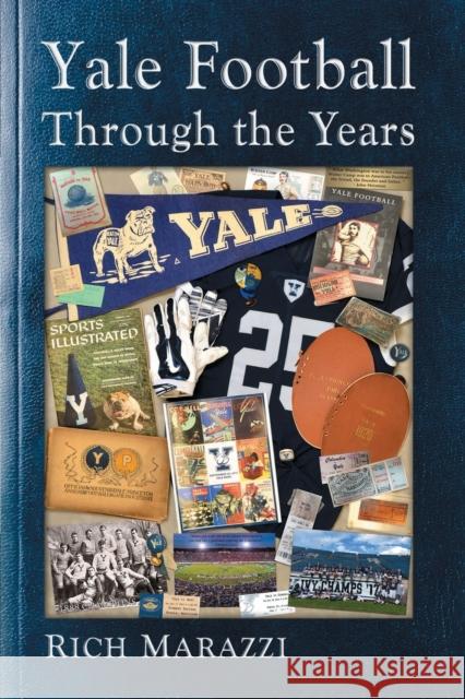 Yale Football Through the Years Rich Marazzi 9781476680361 McFarland & Company