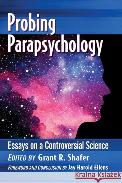 Probing Parapsychology: Essays on a Controversial Science Grant R. Shafer 9781476680385 McFarland & Co Inc