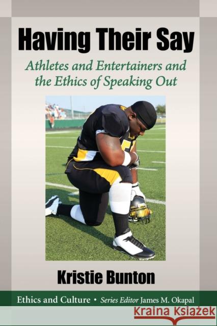 Having Their Say: Athletes and Entertainers and the Ethics of Speaking Out Kristie Bunton 9781476680989 McFarland & Company