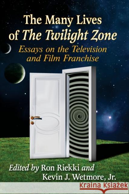The Many Lives of The Twilight Zone: Essays on the Television and Film Franchise Riekki, Ron 9781476681016 McFarland & Company