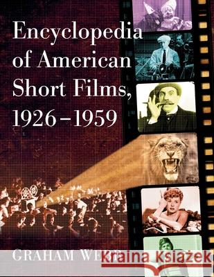 Encyclopedia of American Short Films, 1926-1959 Graham Webb 9781476681184