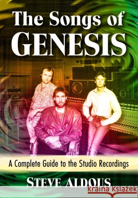 The Songs of Genesis: A Complete Guide to the Studio Recordings Steve Aldous 9781476681382 McFarland & Company