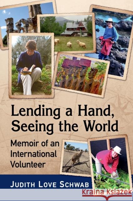 Lending a Hand, Seeing the World: Memoir of an International Volunteer Judith Love Schwab 9781476681399 Toplight Books