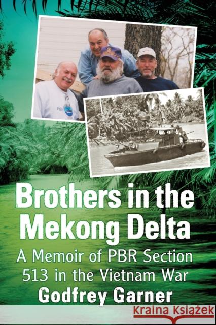 Brothers in the Mekong Delta: A Memoir of Pbr Section 513 in the Vietnam War Godfrey Garner 9781476681535 McFarland & Company