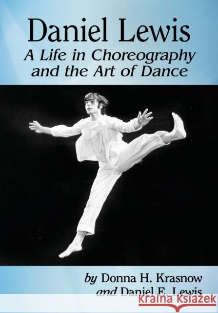 Daniel Lewis: A Life in Choreography and the Art of Dance Donna H. Krasnow Daniel E. Lewis 9781476681917 McFarland & Company