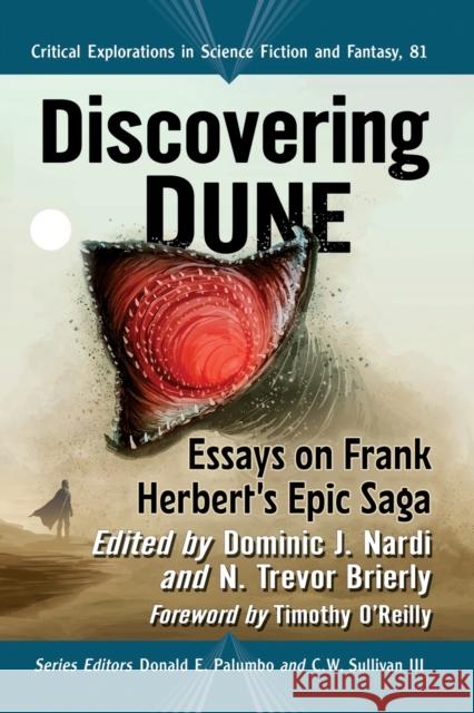 Discovering Dune: Essays on Frank Herbert's Epic Saga Dominic J. Nardi N. Trevor Brierly Donald E. Palumbo 9781476682013
