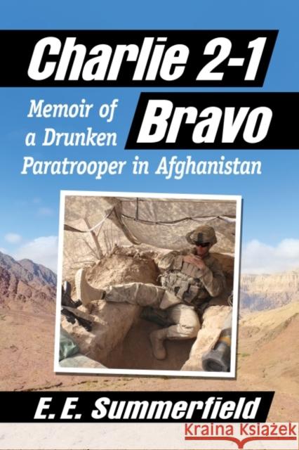 Charlie 2-1 Bravo: Memoir of a Drunken Paratrooper in Afghanistan E. E. Summerfield 9781476682174 McFarland & Company