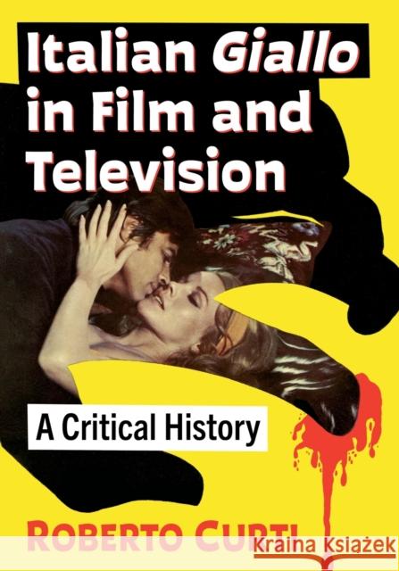 Italian Giallo in Film and Television: A Critical History Roberto Curti 9781476682488 McFarland & Company