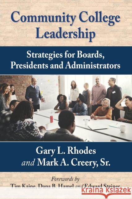 Community College Leadership: Strategies for Boards, Presidents and Administrators Gary L. Rhodes Mark A. Creer 9781476682525