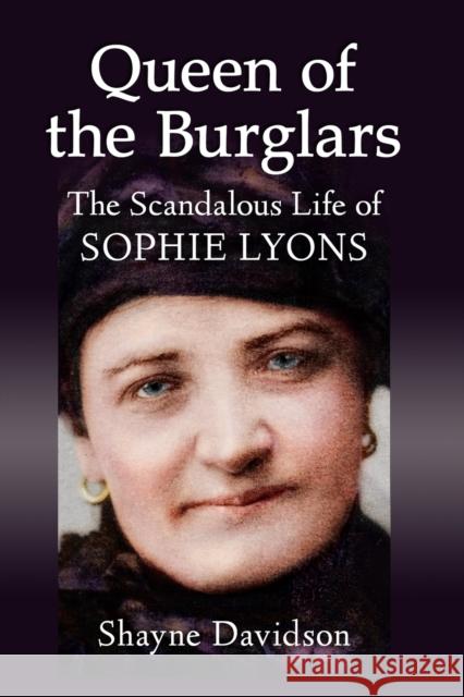 Queen of the Burglars: The Scandalous Life of Sophie Lyons Shayne Davidson 9781476682549 Exposit Books