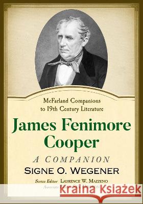 James Fenimore Cooper: A Companion Signe O. Wegener 9781476682570 McFarland & Company