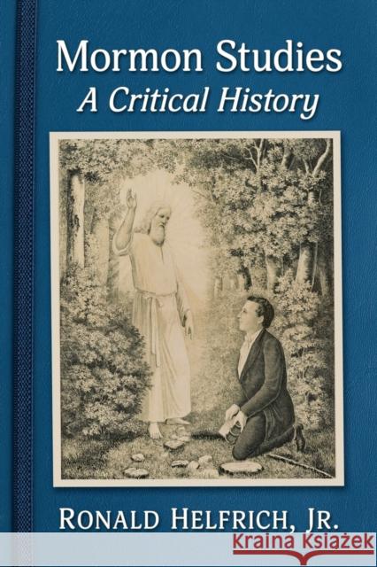 Mormon Studies: A Critical History Helfrich, Ronald 9781476682617