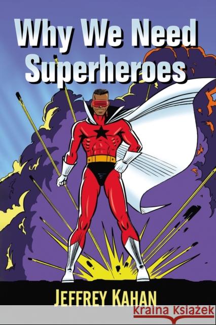 Why We Need Superheroes Jeffrey Kahan 9781476682723