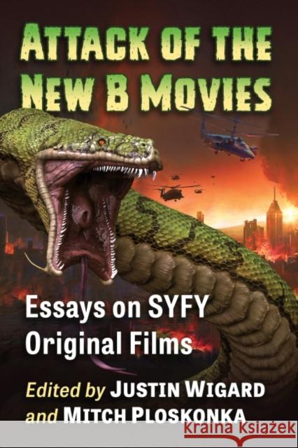 Attack of the New B Movies: Essays on Syfy Original Films Wigard, Justin 9781476683232 McFarland & Company