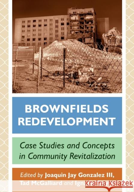 Brownfields Redevelopment: Case Studies and Concepts in Community Revitalization Gonzalez, Joaquin Jay 9781476683607 McFarland & Company