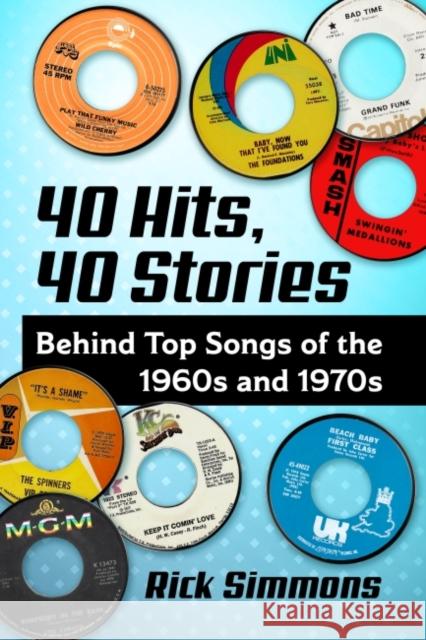 40 Hits, 40 Stories: Behind Top Songs of the 1960s and 1970s Rick Simmons 9781476683751