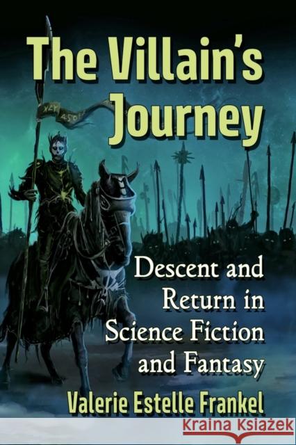 The Villain's Journey: Descent and Return in Science Fiction and Fantasy Valerie Estelle Frankel 9781476684307 McFarland & Company