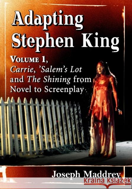 Adapting Stephen King: Volume 1, Carrie, 'Salem's Lot and the Shining from Novel to Screenplay Maddrey, Joseph 9781476684628 McFarland & Company
