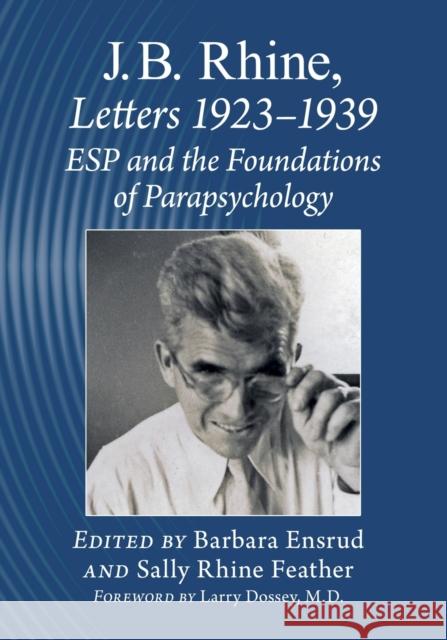 J.B. Rhine: Letters 1923-1939: ESP and the Foundations of Parapsychology J. B. Rhine 9781476684666 McFarland & Company