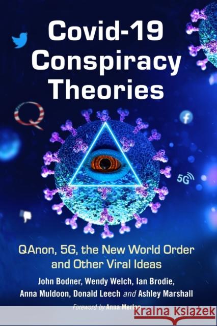 Covid-19 Conspiracy Theories: Qanon, 5g, the New World Order and Other Viral Ideas John Bodner Wendy Welch Ian Brodie 9781476684673 McFarland & Company