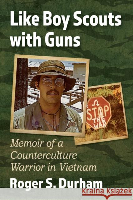 Like Boy Scouts with Guns: Memoir of a Counterculture Warrior in Vietnam Roger S. Durham 9781476684727 McFarland & Company