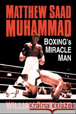 Matthew Saad Muhammad: Boxing\'s Miracle Man William Dettloff 9781476685250 McFarland & Company