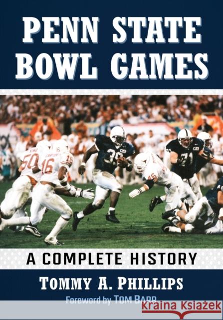 Penn State Bowl Games: A Complete History Tommy a. Phillips 9781476685267