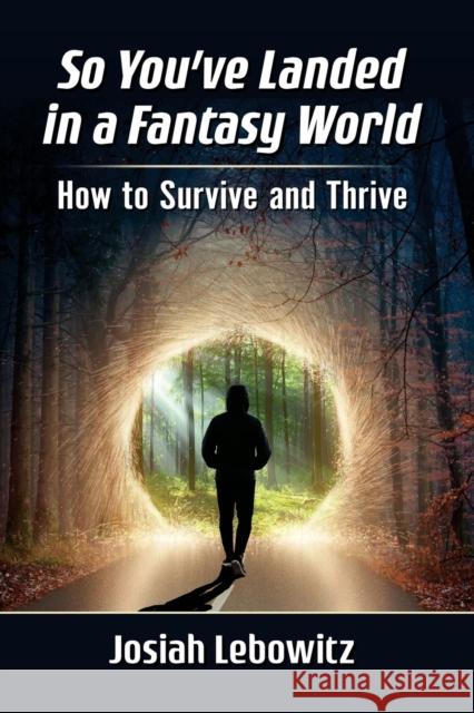 So You've Landed in a Fantasy World: How to Survive and Thrive Josiah Lebowitz 9781476685274